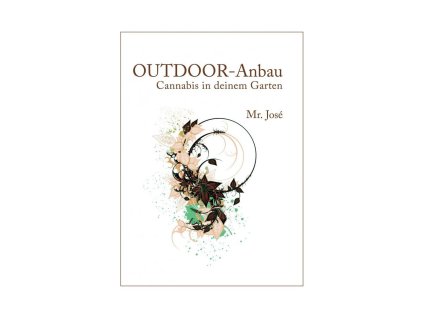 Mr. Jose: OUTDOOR – Anbau: Cannabis in deinem Garten (DE VERSION)