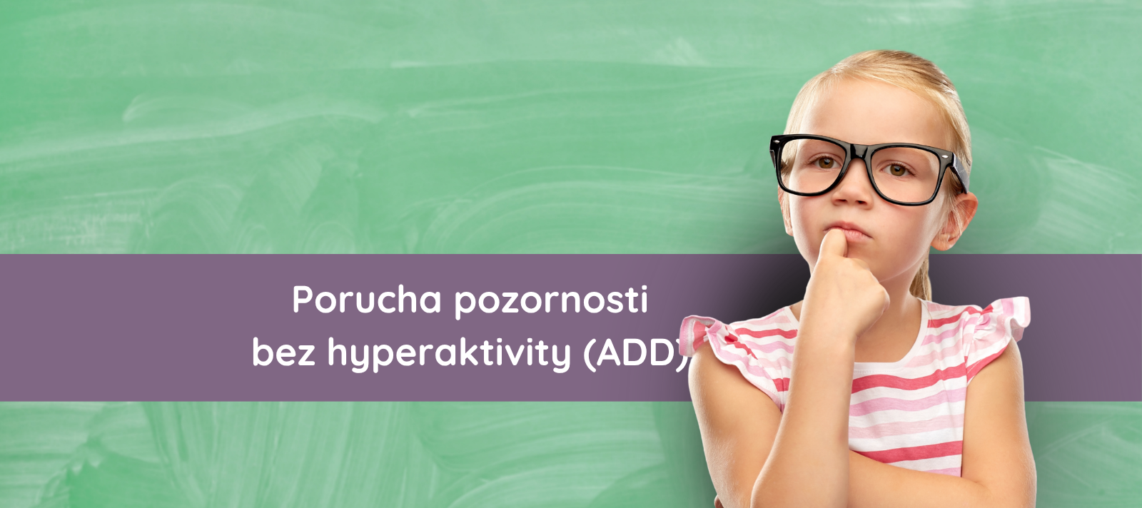 Porucha pozornosti bez hyperaktivity (ADD)