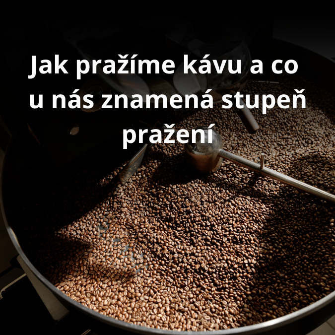 Jak pražíme kávu a co u nás znamená stupeň pražení