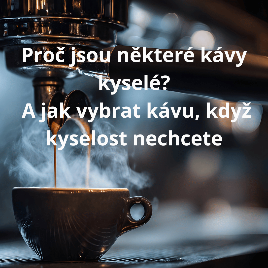 Proč je některá káva kyselá? A jak vybrat kávu, když kyselost nechcete