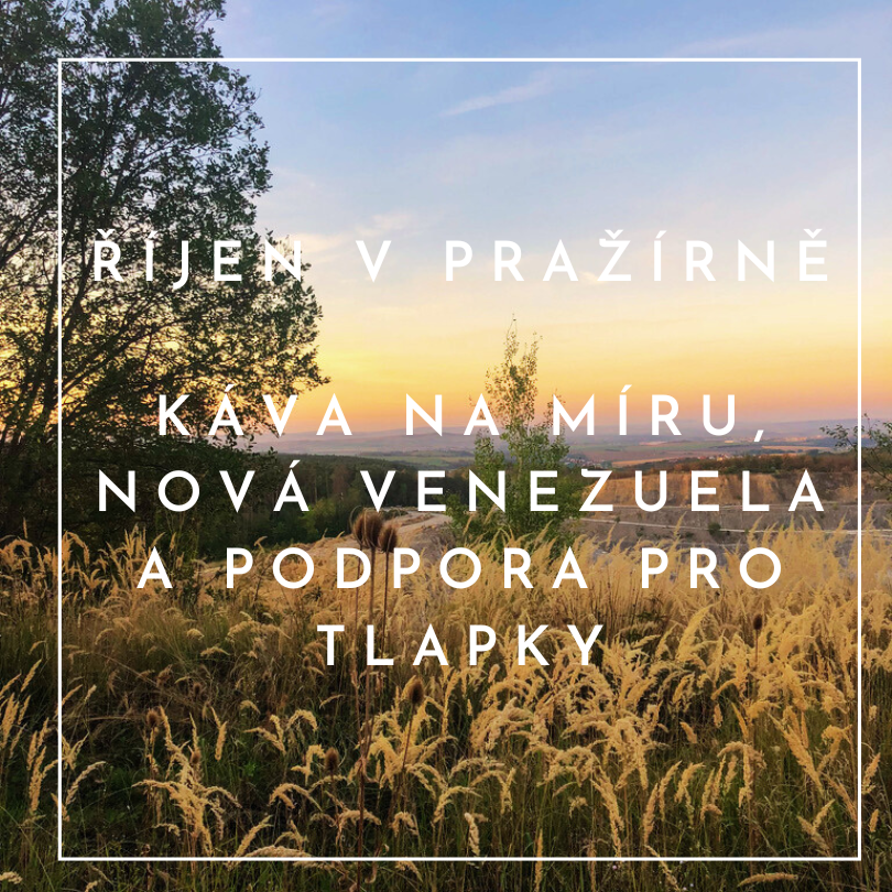Káva na míru, nová Venezuela a podpora pro Tlapky