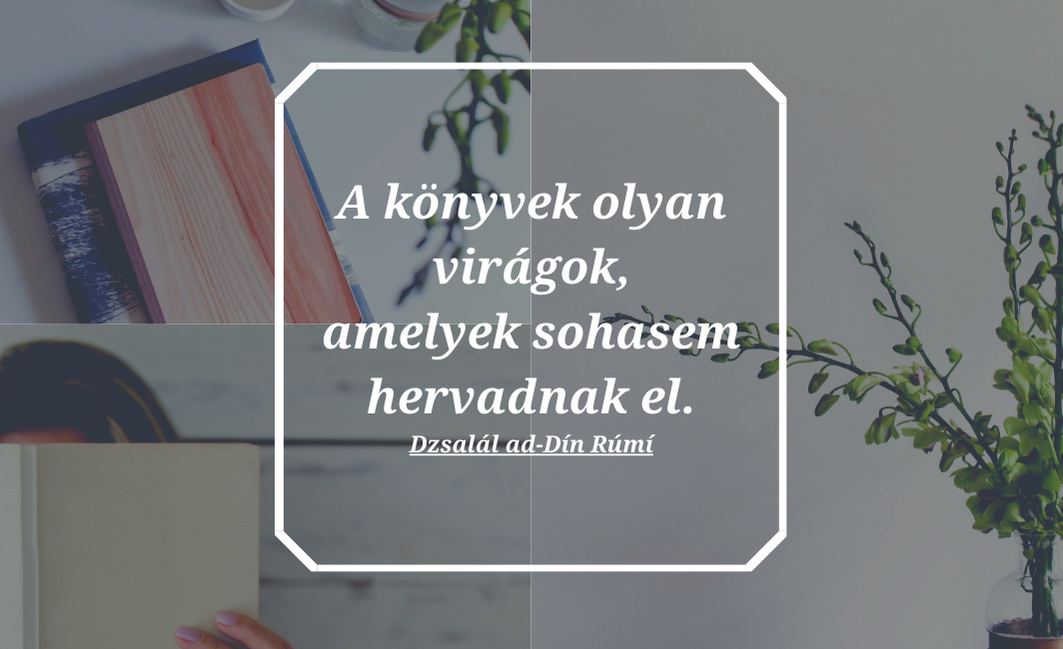 A könyvek olyan virágok, amelyek sosem hervadnak el