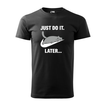 Tričko - Just do it. Later ...