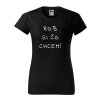dámske tričko s potlačou Rob si čo chcem, farba čierna, 100% bavlna