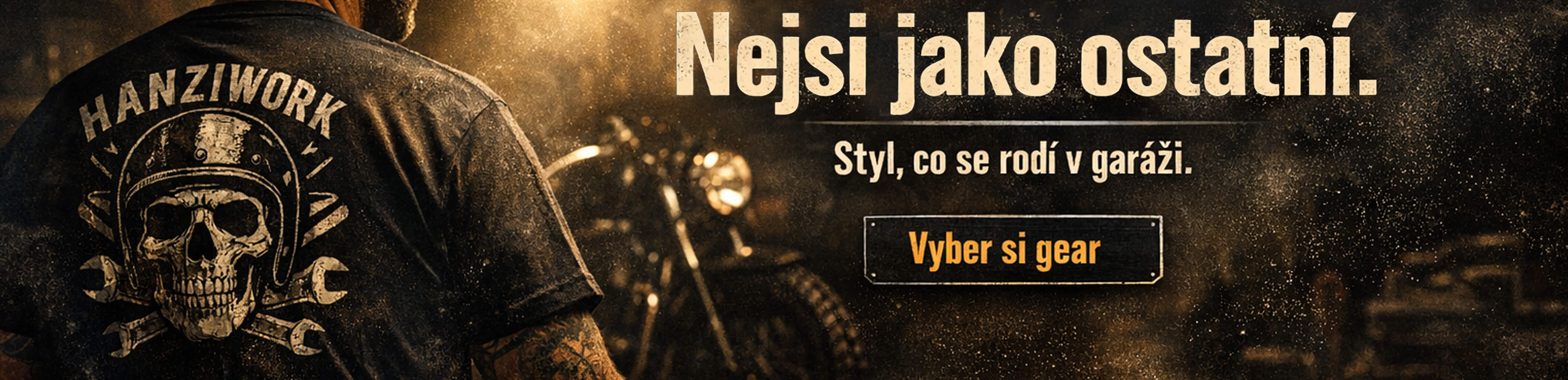 Nejsi jako ostatní. Styl, co se rodí v garáži. Vyber svůj Gear.