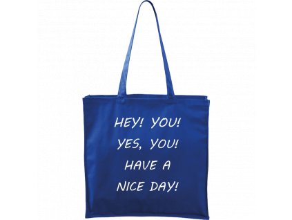 Plátěná taška Carry modrá s bílým motivem - Hey! You! Yes, you! Have a nice day!