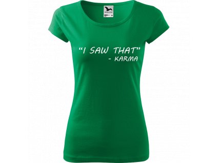 Ručně malované triko středně zelené s bílým motivem - "I Saw That" - Karma