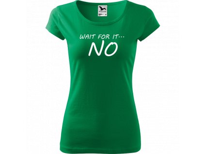 Ručně malované triko středně zelené s bílým motivem - Wait For It... NO