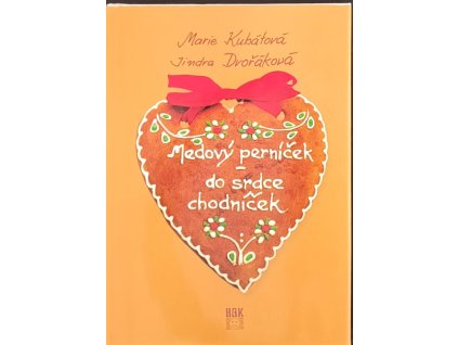 Medový perníček - do srdce chodníček - Marie Kubátová, Jindra Dvořáková