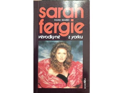 Sarah - Fergie - Vévodkyně z Yorku - Seward Ingrid