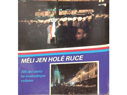 Měli jen holé ruce: 205 dní cesty ke svobodným volbám