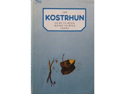 Co by to bylo, kdyby to byla láska - Jan Kostrhun