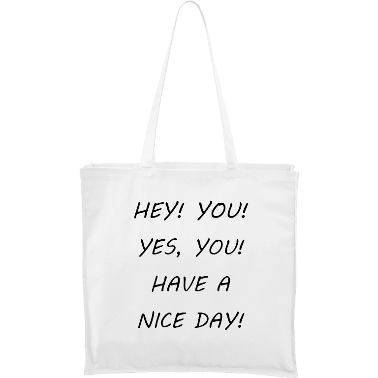 Ručně malovaná plátěná taška Carry - Hey! You! Yes, you! Have a nice day! Barva tašky: BÍLÁ, Barva motivu: ČERNÁ
