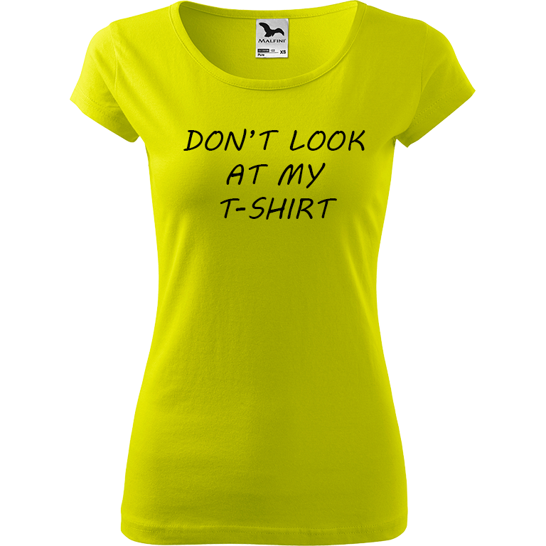 Ručně malované dámské triko Pure - Don't Look At My T-Shirt Velikost trička: XL, Barva trička: LIMETKOVÁ, Barva motivu: ČERNÁ