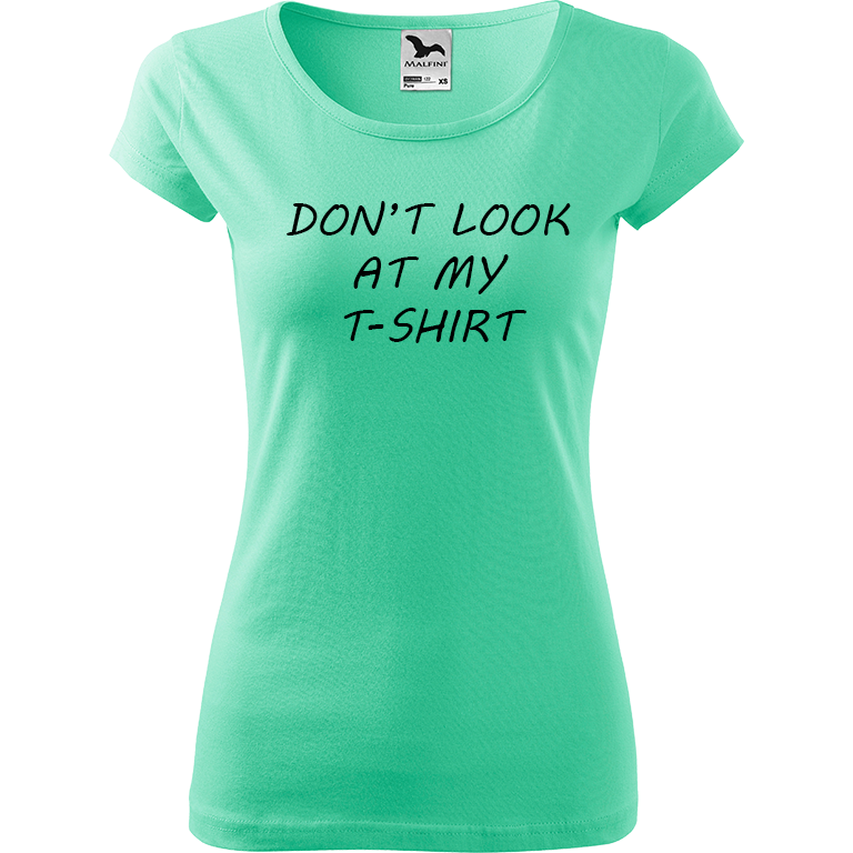 Ručně malované dámské triko Pure - Don't Look At My T-Shirt Velikost trička: XL, Barva trička: MÁTOVÁ, Barva motivu: ČERNÁ