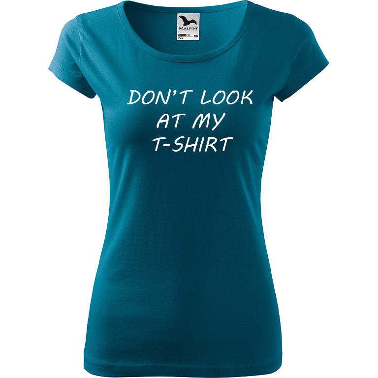 Ručně malované dámské triko Pure - Don't Look At My T-Shirt Velikost trička: L, Barva trička: PETROLEJOVÁ, Barva motivu: BÍLÁ