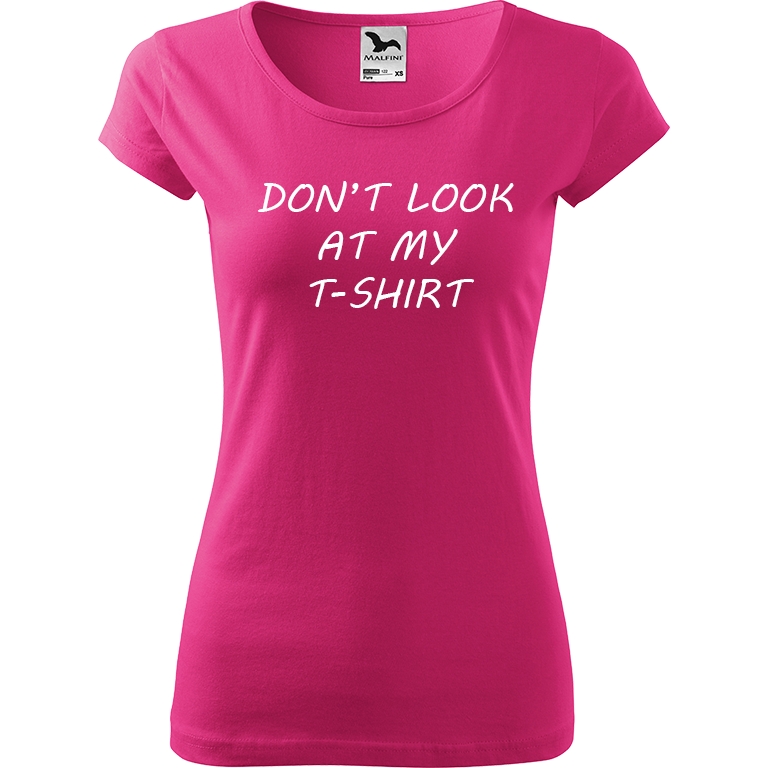 Ručně malované dámské triko Pure - Don't Look At My T-Shirt Velikost trička: L, Barva trička: RŮŽOVÁ, Barva motivu: BÍLÁ