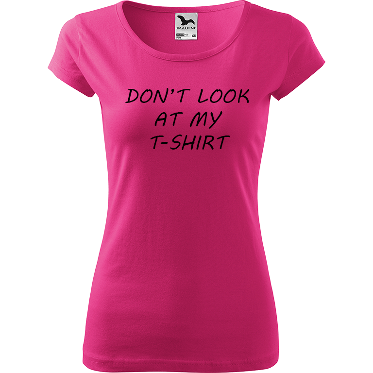 Ručně malované dámské triko Pure - Don't Look At My T-Shirt Velikost trička: XL, Barva trička: RŮŽOVÁ, Barva motivu: ČERNÁ