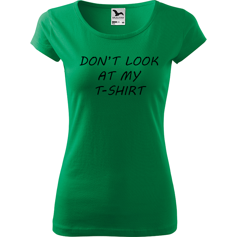 Ručně malované dámské triko Pure - Don't Look At My T-Shirt Velikost trička: XL, Barva trička: STŘEDNĚ ZELENÁ, Barva motivu: ČERNÁ