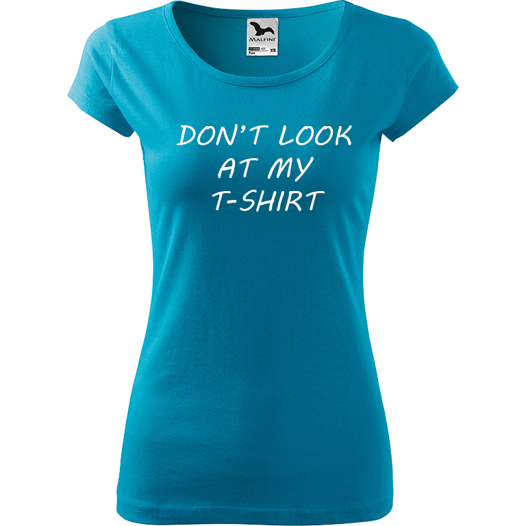 Ručně malované dámské triko Pure - Don't Look At My T-Shirt Velikost trička: L, Barva trička: TYRKYSOVÁ, Barva motivu: BÍLÁ