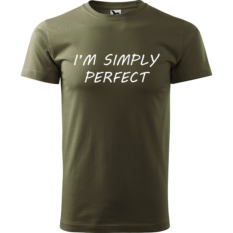 Ručně malované pánské triko Heavy New - I'm Simply Perfect Velikost trička: XL, Barva trička: ARMY, Barva motivu: BÍLÁ