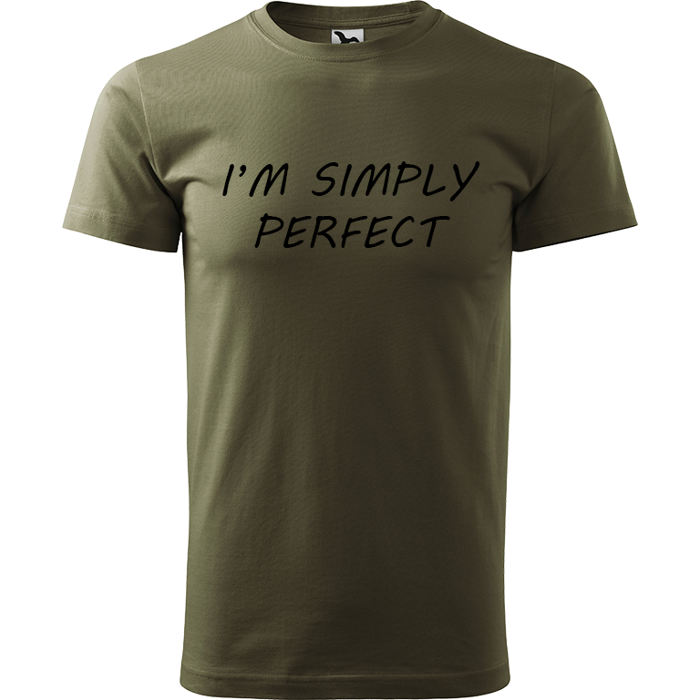 Ručně malované pánské triko Heavy New - I'm Simply Perfect Velikost trička: XL, Barva trička: ARMY, Barva motivu: ČERNÁ
