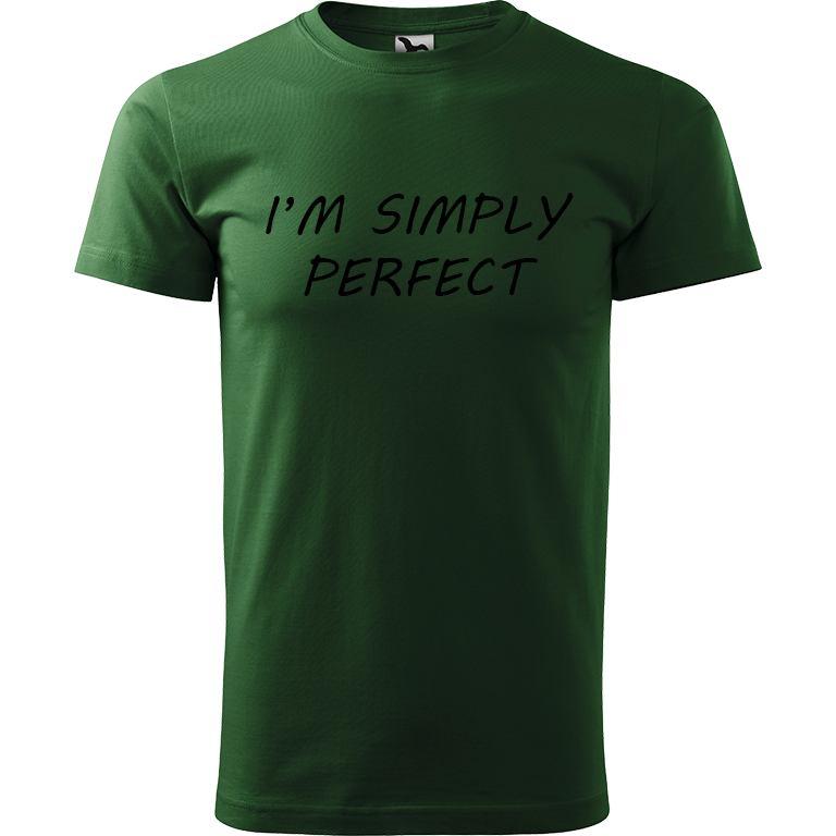 Ručně malované pánské triko Heavy New - I'm Simply Perfect Velikost trička: XS, Barva trička: TMAVĚ ZELENÁ, Barva motivu: ČERNÁ