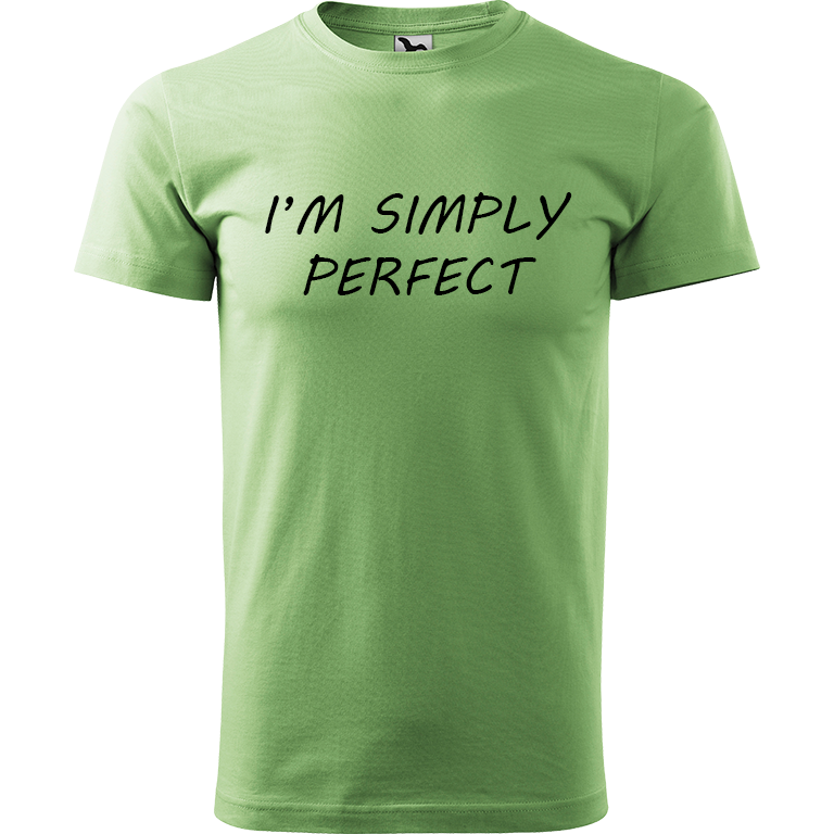 Ručně malované pánské triko Heavy New - I'm Simply Perfect Velikost trička: XS, Barva trička: TRÁVOVĚ ZELENÁ, Barva motivu: ČERNÁ