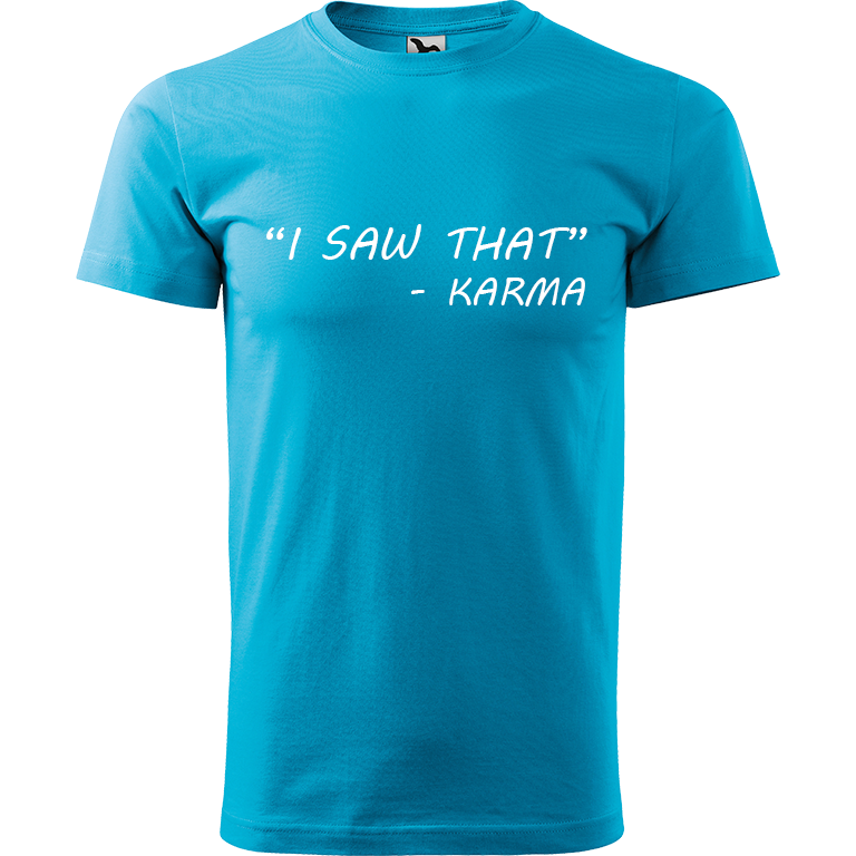 Ručně malované pánské triko Heavy New - "I Saw That" - Karma Velikost trička: XXL, Barva trička: TYRKYSOVÁ, Barva motivu: BÍLÁ