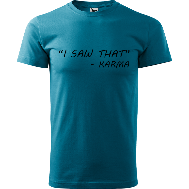 Ručně malované pánské triko Heavy New - "I Saw That" - Karma Velikost trička: XXL, Barva trička: TMAVĚ TYRKYSOVÁ, Barva motivu: ČERNÁ