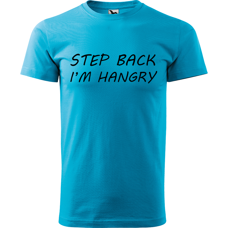 Ručně malované pánské triko Heavy New - Step Back! I'm Hangry Velikost trička: S, Barva trička: TYRKYSOVÁ, Barva motivu: ČERNÁ