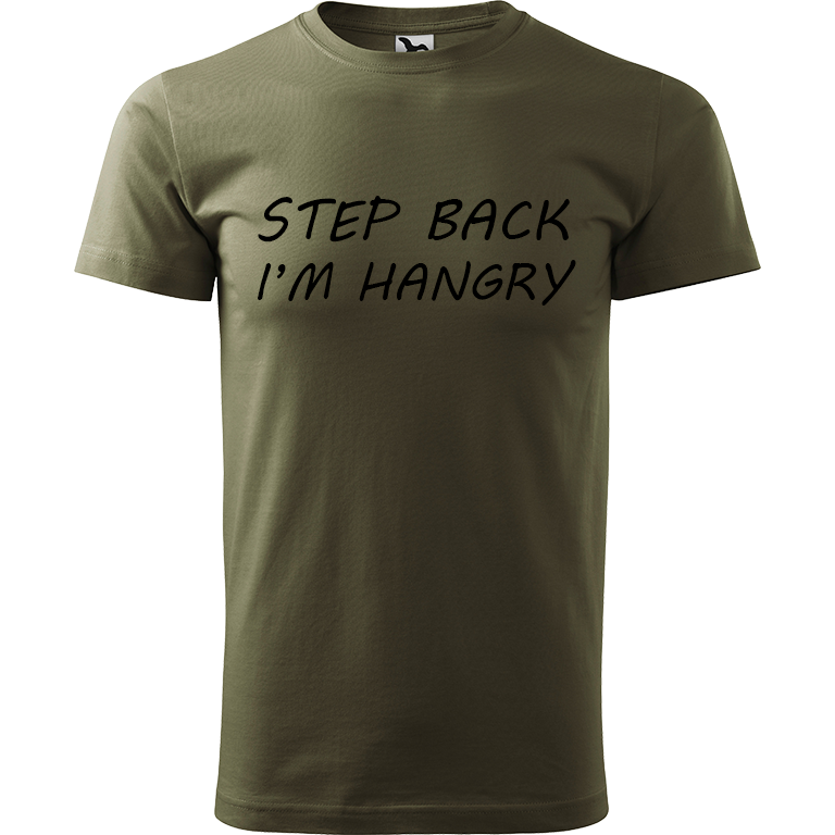 Ručně malované pánské triko Heavy New - Step Back! I'm Hangry Velikost trička: L, Barva trička: ARMY, Barva motivu: ČERNÁ