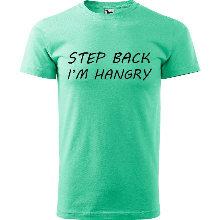 Ručně malované pánské triko Heavy New - Step Back! I'm Hangry Velikost trička: L, Barva trička: MÁTOVÁ, Barva motivu: ČERNÁ