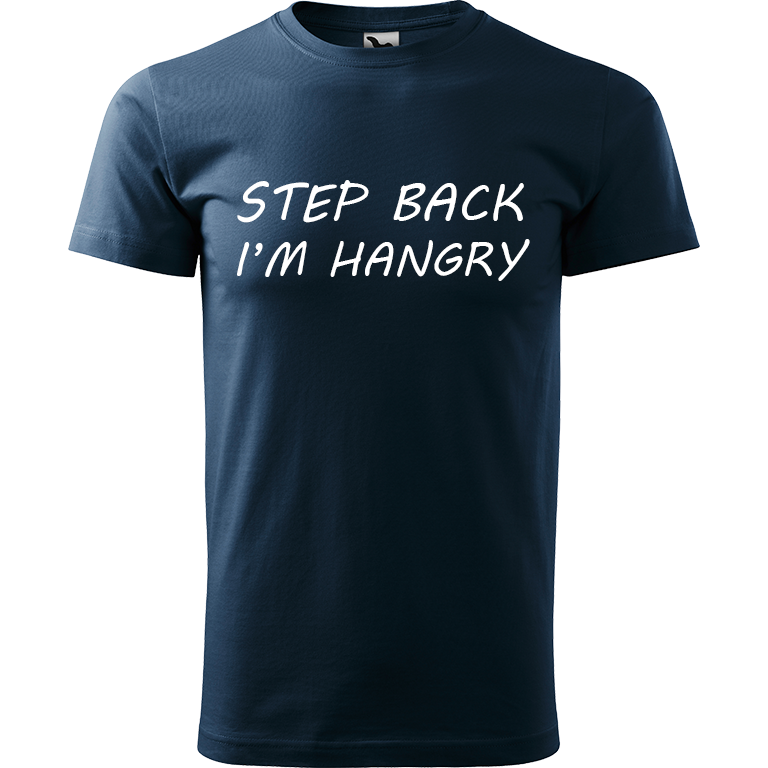 Ručně malované pánské triko Heavy New - Step Back! I'm Hangry Velikost trička: M, Barva trička: NÁMOŘNICKÁ MODRÁ, Barva motivu: BÍLÁ
