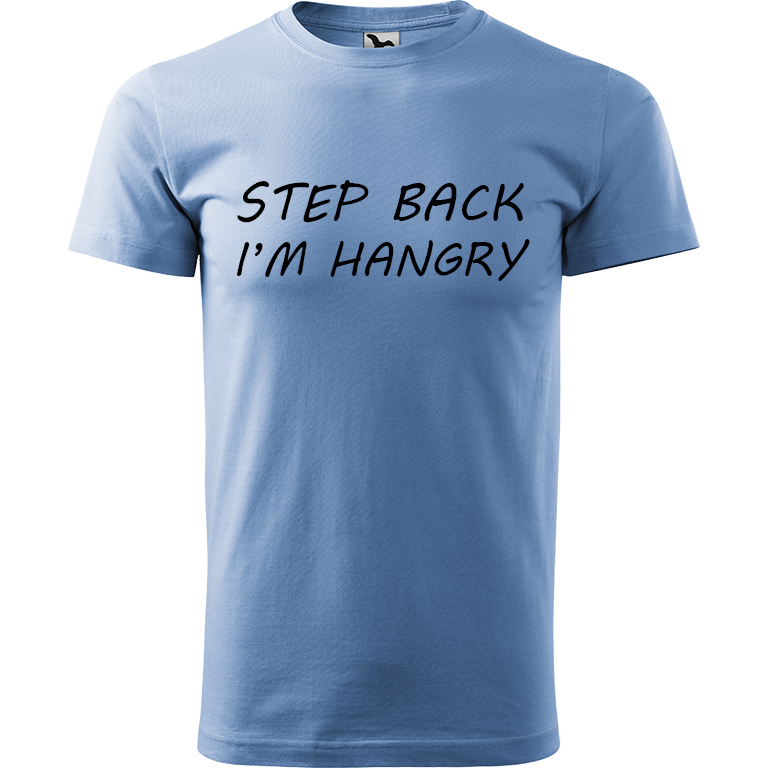 Ručně malované pánské triko Heavy New - Step Back! I'm Hangry Velikost trička: L, Barva trička: NEBESKY MODRÁ, Barva motivu: ČERNÁ