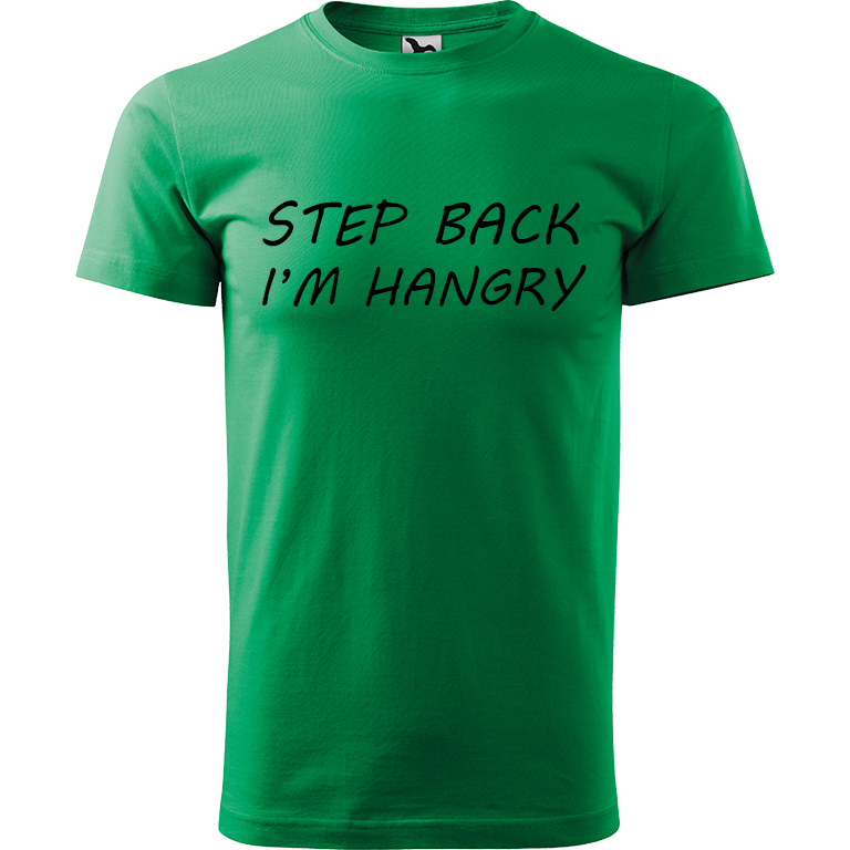 Ručně malované pánské triko Heavy New - Step Back! I'm Hangry Velikost trička: S, Barva trička: STŘEDNĚ ZELENÁ, Barva motivu: ČERNÁ