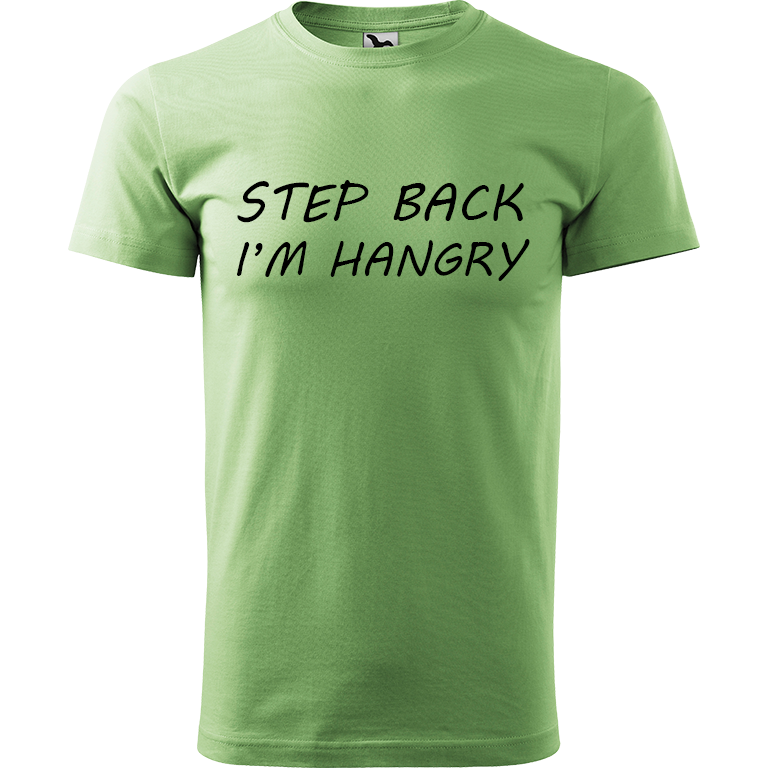 Ručně malované pánské triko Heavy New - Step Back! I'm Hangry Velikost trička: S, Barva trička: TRÁVOVĚ ZELENÁ, Barva motivu: ČERNÁ