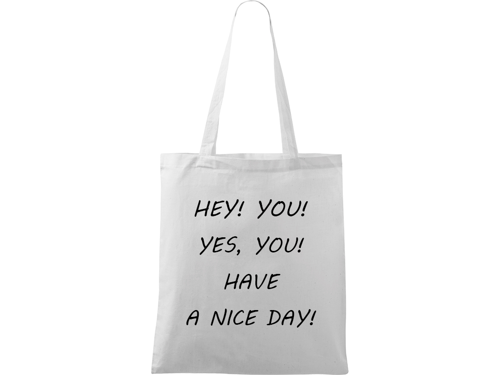 Ručně malovaná plátěná taška Handy - Hey! You! Yes, you! Have a nice day! Barva tašky: BÍLÁ, Barva motivu: ČERNÁ