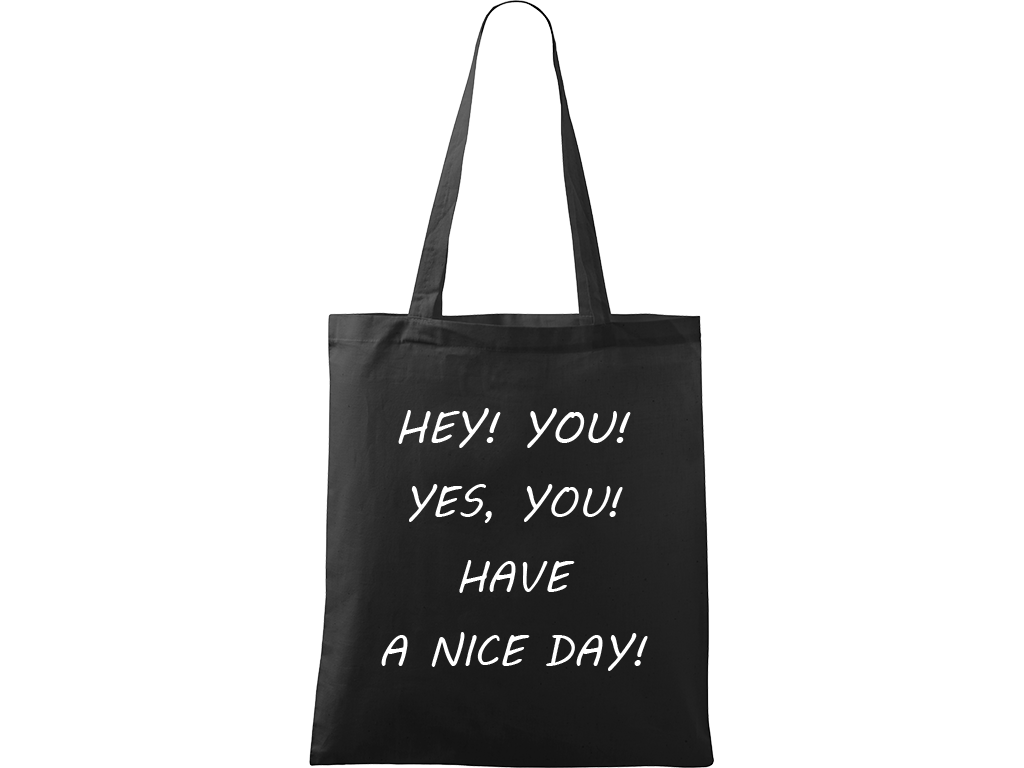 Ručně malovaná plátěná taška Handy - Hey! You! Yes, you! Have a nice day! Barva tašky: ČERNÁ, Barva motivu: BÍLÁ
