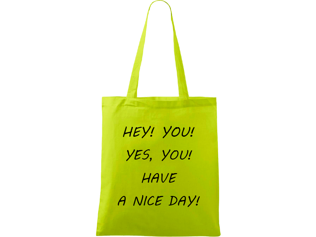 Ručně malovaná plátěná taška Handy - Hey! You! Yes, you! Have a nice day! Barva tašky: LIMETKOVÁ, Barva motivu: ČERNÁ