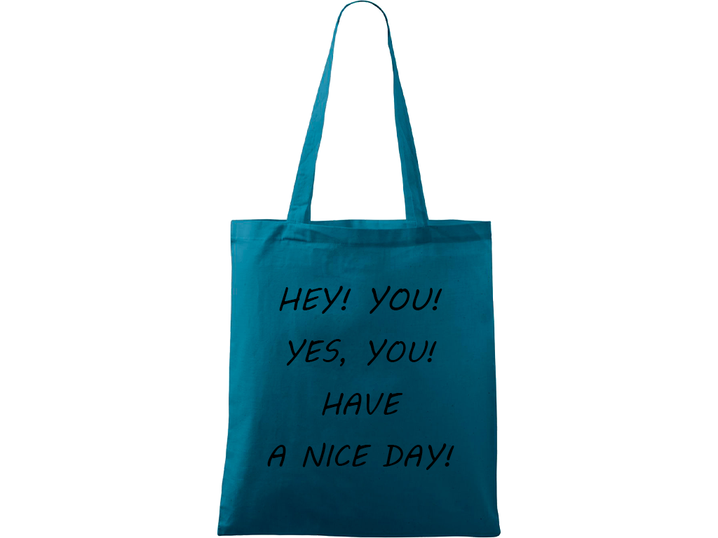 Ručně malovaná plátěná taška Handy - Hey! You! Yes, you! Have a nice day! Barva tašky: PETROLEJOVÁ, Barva motivu: ČERNÁ