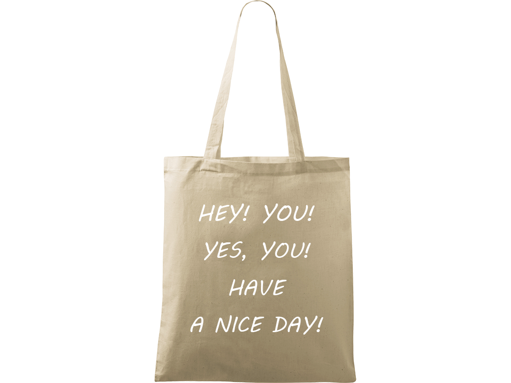 Ručně malovaná plátěná taška Handy - Hey! You! Yes, you! Have a nice day! Barva tašky: PŘÍRODNÍ, Barva motivu: BÍLÁ