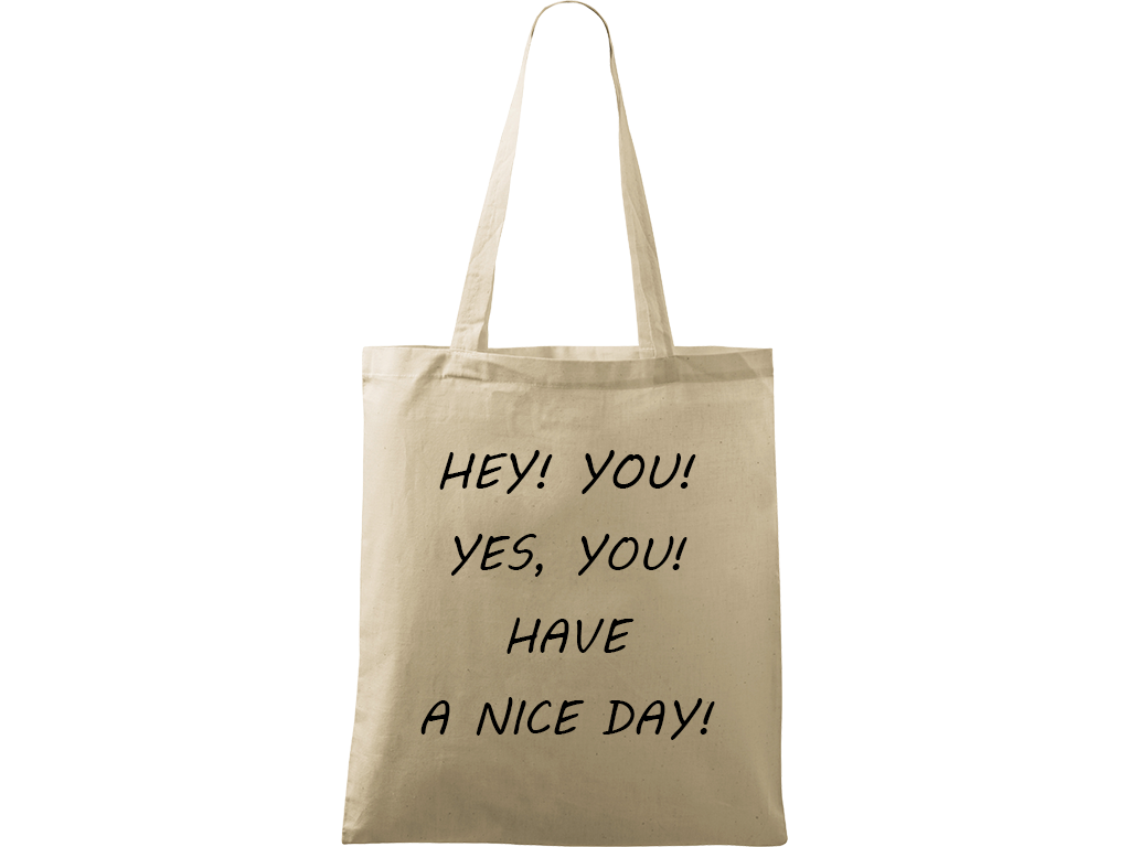 Ručně malovaná plátěná taška Handy - Hey! You! Yes, you! Have a nice day! Barva tašky: PŘÍRODNÍ, Barva motivu: ČERNÁ
