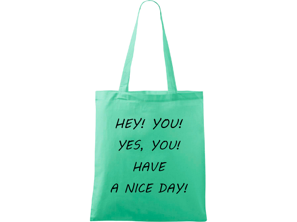 Ručně malovaná plátěná taška Handy - Hey! You! Yes, you! Have a nice day! Barva tašky: MÁTOVÁ, Barva motivu: ČERNÁ