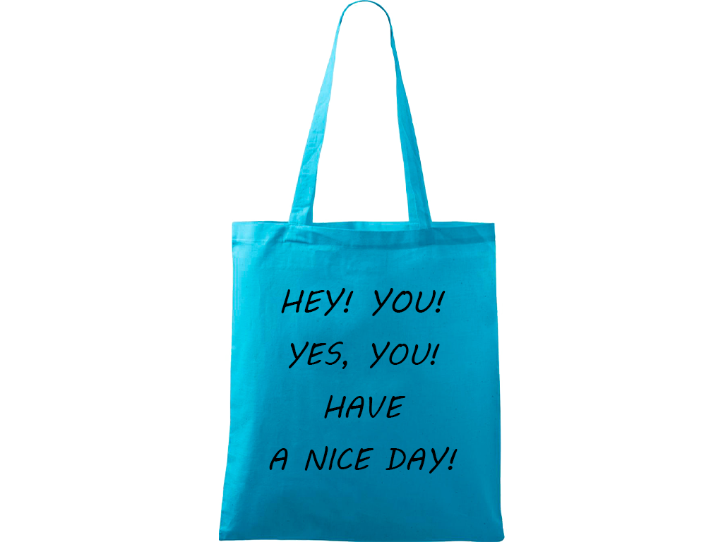 Ručně malovaná plátěná taška Handy - Hey! You! Yes, you! Have a nice day! Barva tašky: TYRKYSOVÁ, Barva motivu: ČERNÁ