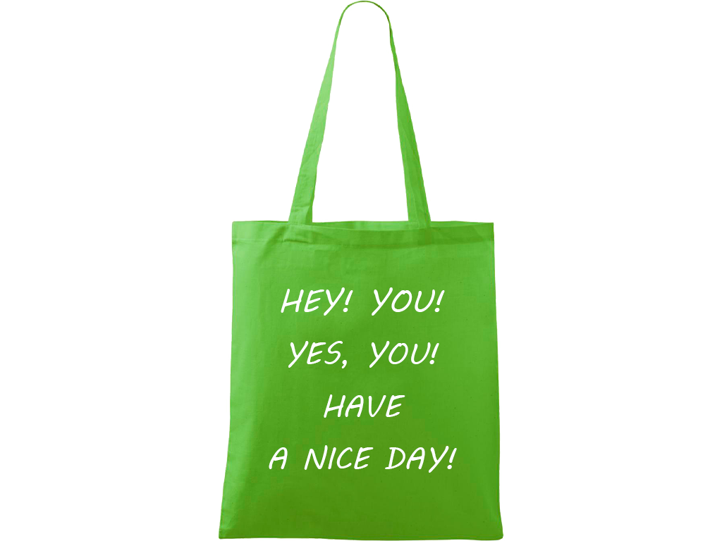 Ručně malovaná plátěná taška Handy - Hey! You! Yes, you! Have a nice day! Barva tašky: ZELENÁ, Barva motivu: BÍLÁ