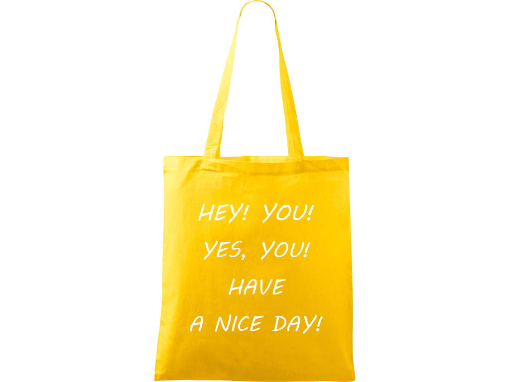 Ručně malovaná plátěná taška Handy - Hey! You! Yes, you! Have a nice day! Barva tašky: ŽLUTÁ, Barva motivu: BÍLÁ
