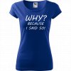 Ručně malované triko modré s bílým motivem - Why? Because I said So!