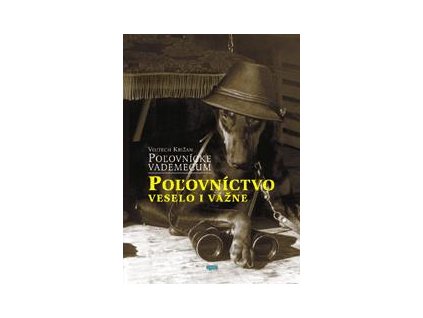 Kniha Poľovníctvo veselo i vážne - Vojtech Križan, ISBN: 80-89191-29-0