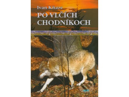 Kniha Po vlčích Chodníkoch - Ivan Kňaze, ISBN: 978-80-89547-30-2